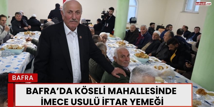 Bafra’da Köseli Mahallesinde İmece Usulü İftar Yemeği