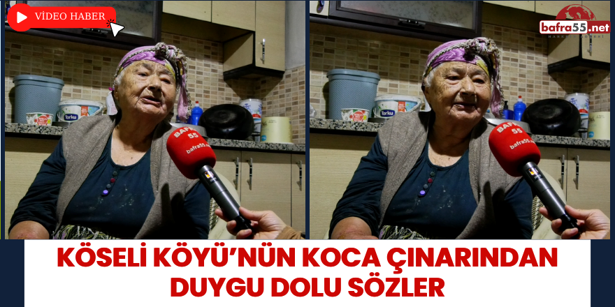 Köseli Köyü’nün Koca Çınarından Duygu Dolu Sözler