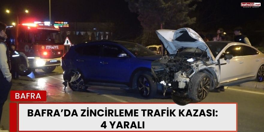 Bafra’da Zincirleme Trafik Kazası: 4 Yaralı