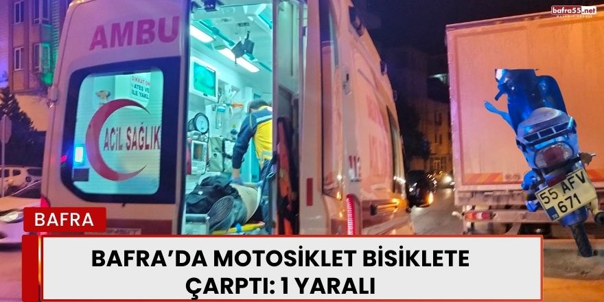 Bafra’da Motosiklet Bisiklete Çarptı: 1 Yaralı