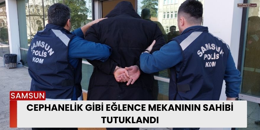 Cephanelik gibi eğlence mekanının sahibi tutuklandı