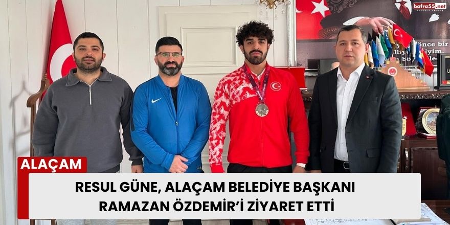 Resul Güne, Alaçam Belediye Başkanı Ramazan Özdemir’i Ziyaret Etti