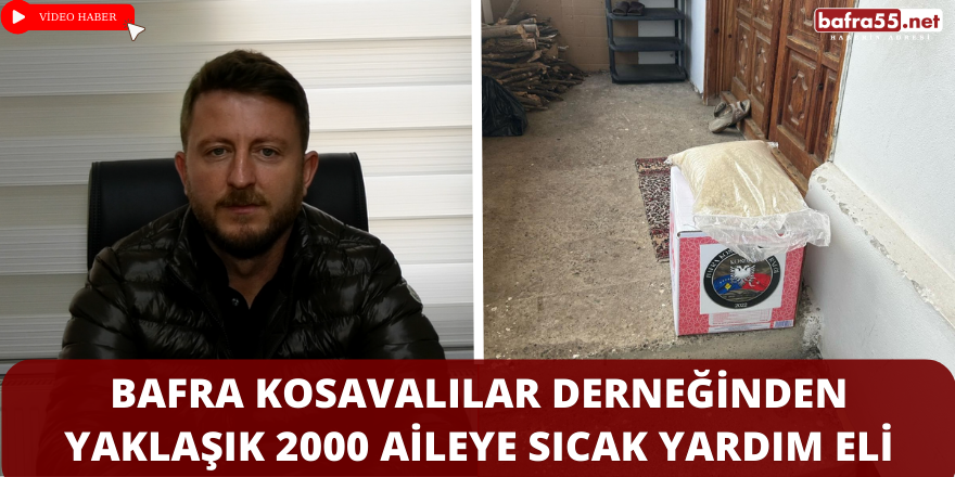 Bafra Kosavalılar Derneğinden Yaklaşık 2000 Aileye Sıcak Yardım Eli