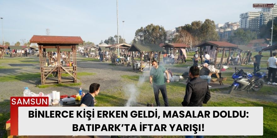 Binlerce Kişi Erken Geldi, Masalar Doldu: Batıpark’ta İftar Yarışı!