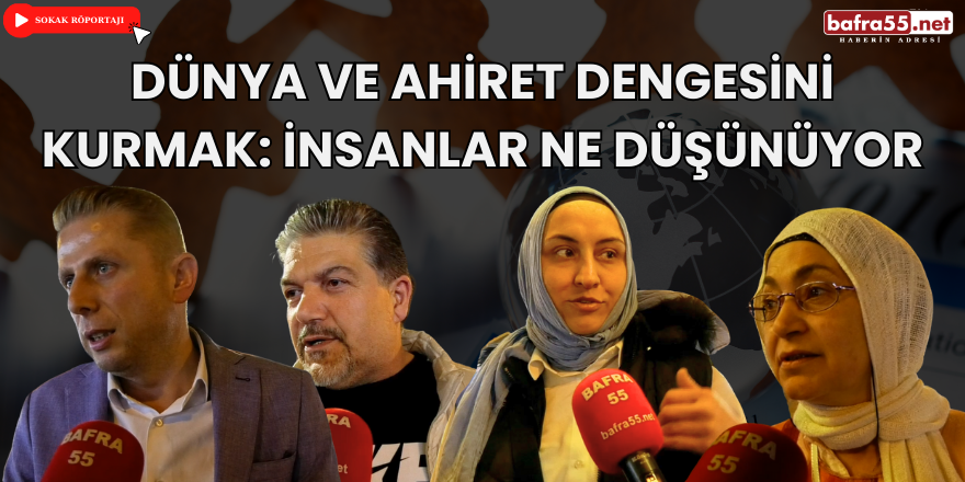 Dünya ve Ahiret Dengesini Kurmak: İnsanlar Ne Düşünüyor