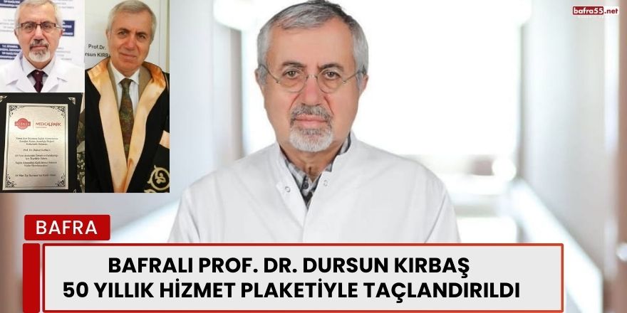 Bafralı Prof. Dr. Dursun Kırbaş 50 Yıllık  Hizmet Plaketiyle Taçlandırıldı