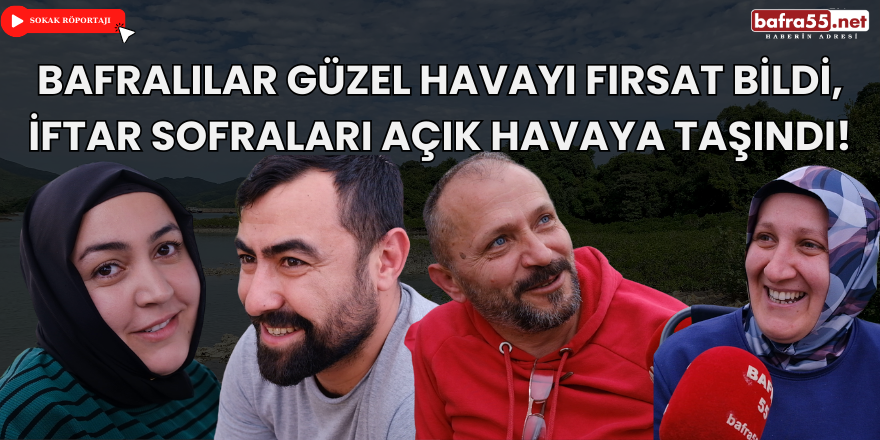 Bafralılar Güzel Havayı Fırsat Bildi, İftar Sofraları Açık Havaya Taşındı!