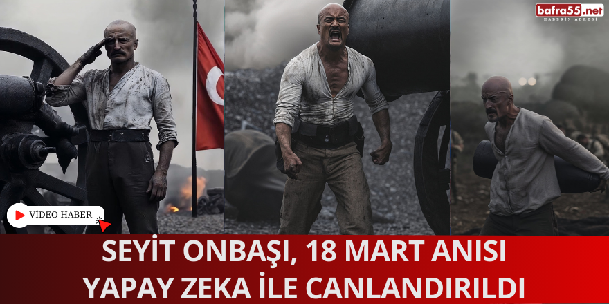 Seyit Onbaşı, 18 Mart Anısı Yapay Zeka İle Canlandırıldı