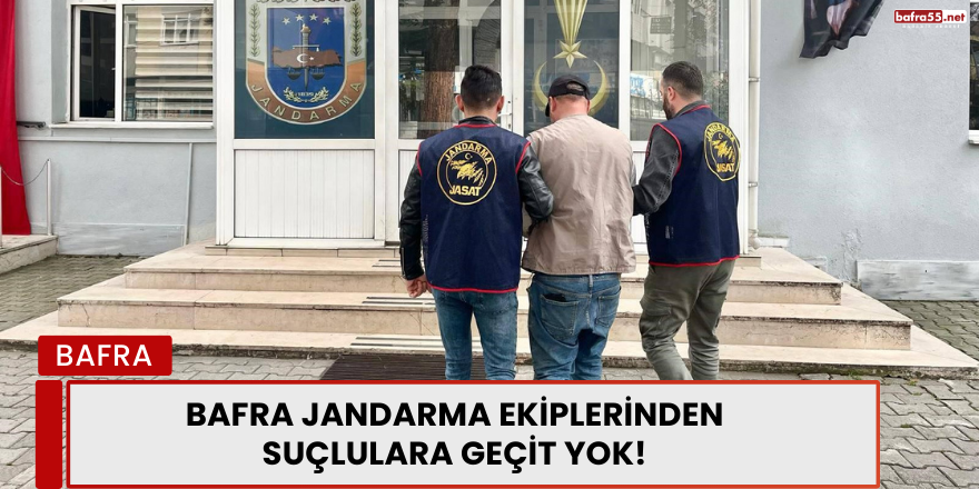 Bafra Jandarma Ekiplerinden Suçlulara Geçit Yok!