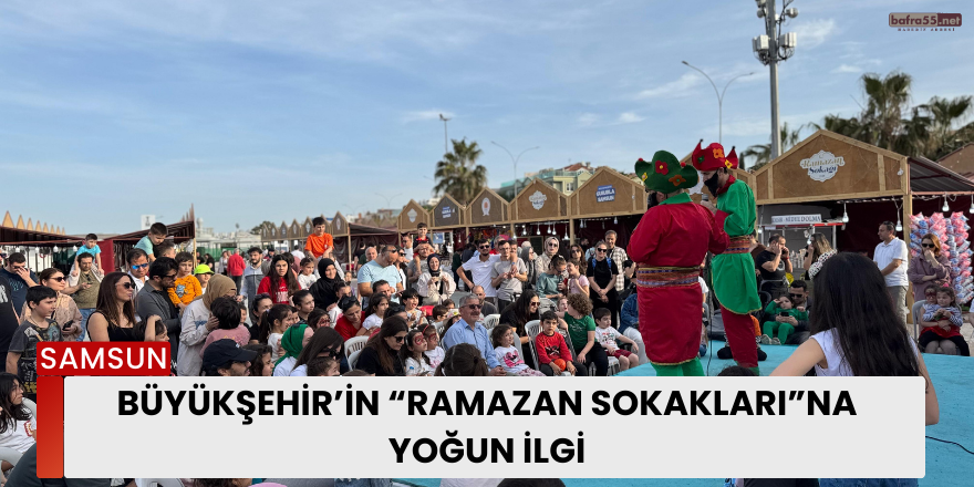 Büyükşehir’in “Ramazan Sokakları”na Yoğun İlgi