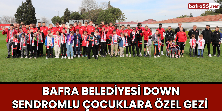 Bafra Belediyesi Down Sendromlu Çocuklara Özel Gezi