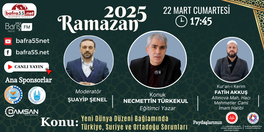 22 Mart 2025 Ramazan Programı Konumuz "Yeni Dünya Düzeni Bağlamında Türkiye, Suriye ve Ortadoğu Sorunları"