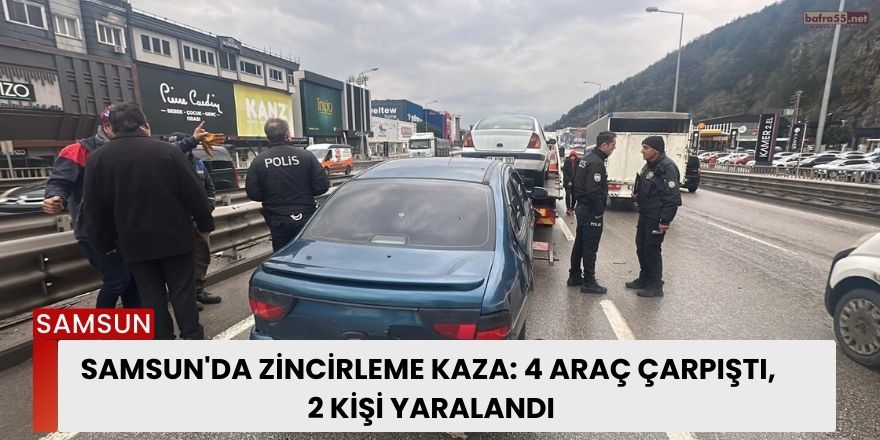 Samsun'da Zincirleme Kaza: 4 Araç Çarpıştı, 2 Kişi Yaralandı