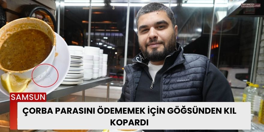 Çorba Parasını Ödememek İçin Göğsünden Kıl Kopardı