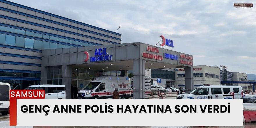 Genç Anne Polis Hayatına Son Verdi