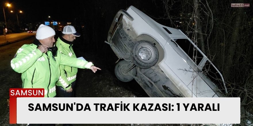 Samsun'da trafik kazası: 1 yaralı