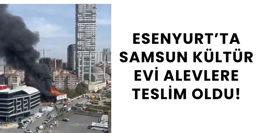 Esenyurt’ta Samsun Kültür Evi Alevlere Teslim Oldu!