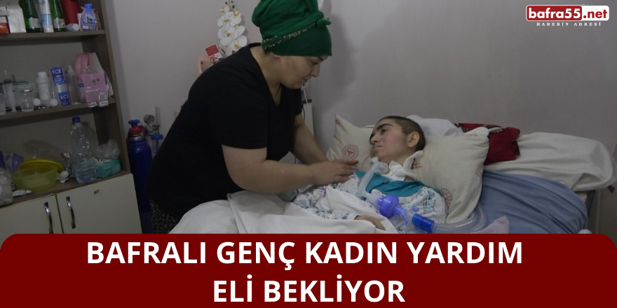 Bafralı Genç Kadın Yardım Eli Bekliyor