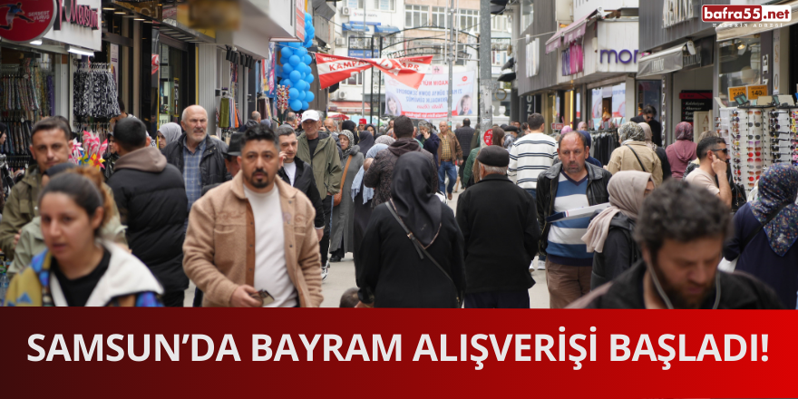 Samsun’da Bayram Alışverişi Başladı!