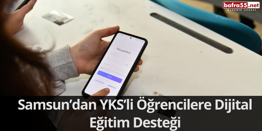 Samsun’dan YKS’li Öğrencilere Dijital Eğitim Desteği