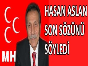 HASAN ASLAN’DAN SON SÖZ