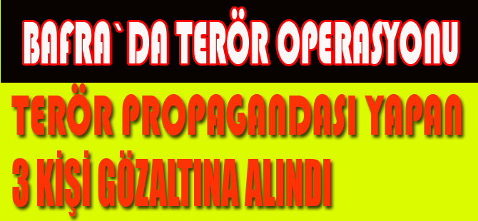 Bafra`da terör operasyonu