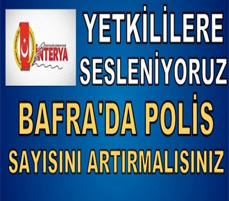 Yetkililere sesleniyoruz,Bafra'ya Polis istiyoruz