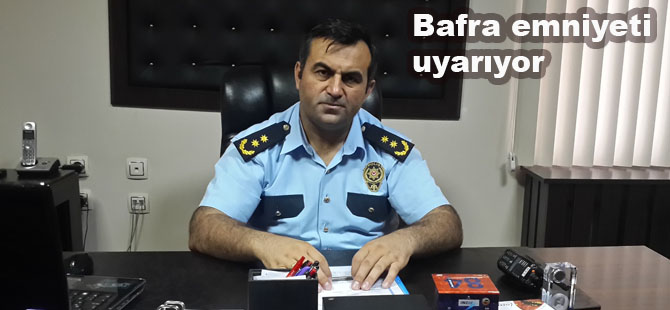 Bafra emniyeti uyarıyor