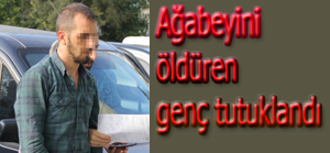 Ağabeyini öldüren genç tutuklandı