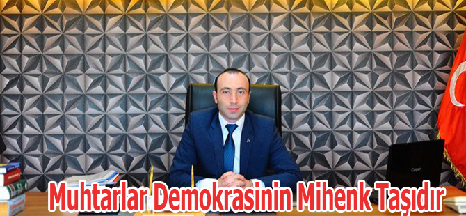 "Muhtarlar Demokrasinin Mihenk Taşıdır"