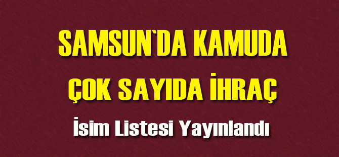 Samsun'da kamudan çok sayıda ihraç