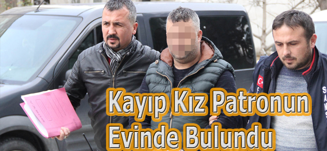 Kayıp kız Patronun Evinde Bulundu