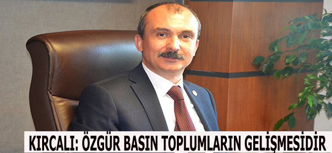 KIRCALI: ÖZGÜR BASIN TOPLUMLARIN GELİŞMESİDİR