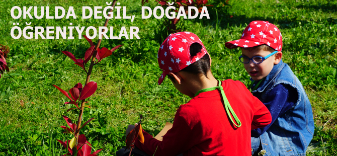 OKULDA DEĞİL, DOĞADA ÖĞRENİYORLAR