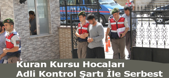 Kur'an Kursu Hocaları Adli Kontrol Şartı ile Serbest