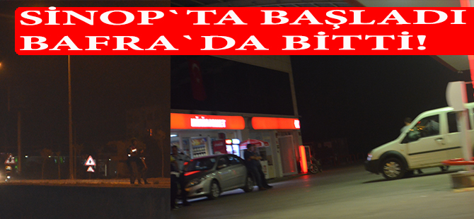 Sinop`ta başladı Bafra`da bitti!