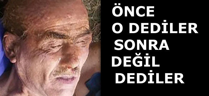 Önce o dediler sonra değil dediler