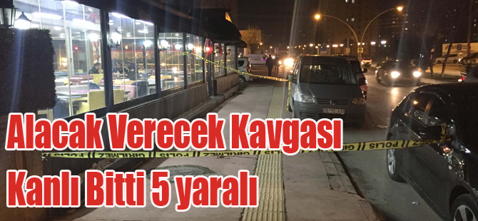 Alacak Verecek Kavgası Kanlı Bitti 5 yaralı