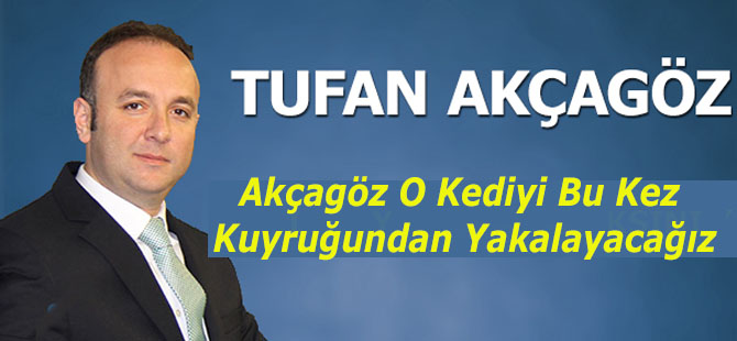 Akçagöz O Kediyi Bu Kez Kuyruğundan Yakalayacağız