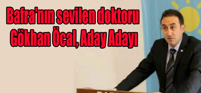 Bafra’nın sevilen doktoru Gökhan Öcal, Aday Adayı