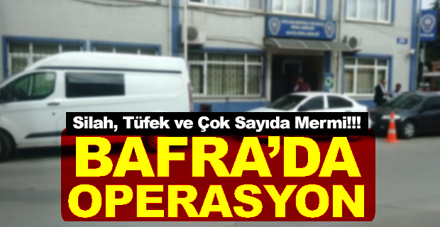 Bafra’da Operasyon Silah, Tüfek ve Çok Sayıda Mermi!!!