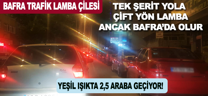 BAFRA'DA TRAFİK LAMBALARI İSYAN ETTİRDİ