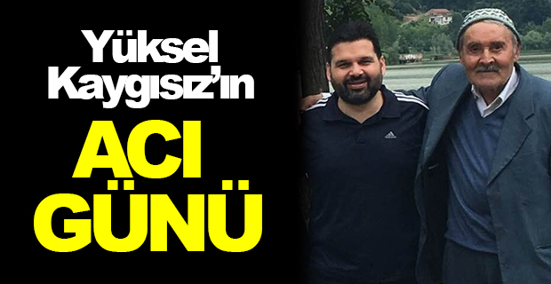 Yüksel Kaygısız'ın Acı Günü