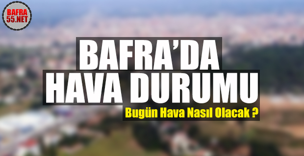 18 Aralık Çarşamba Bafra hava durumu