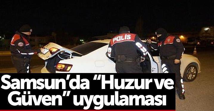 Samsun’da “Huzur ve Güven” uygulaması