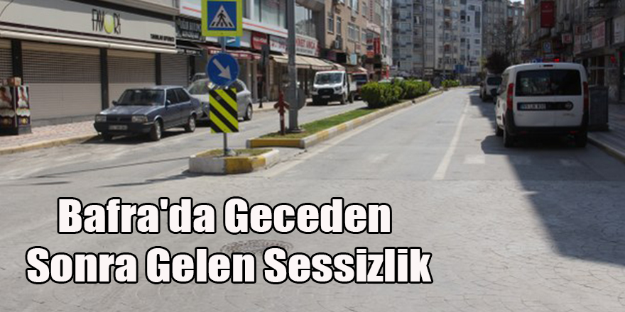 Bafra'da Geceden Sonra Gelen Sessizlik