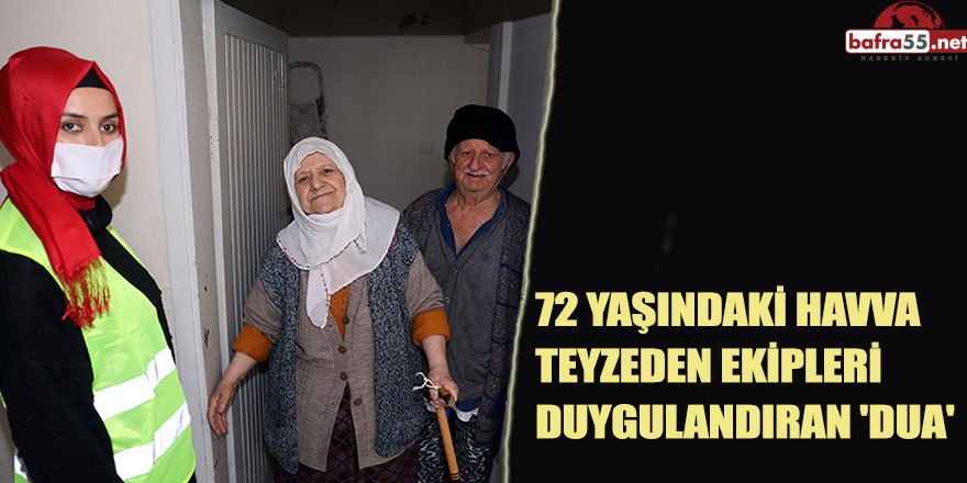 72 YAŞINDAKİ HAVVA TEYZEDEN EKİPLERİ DUYGULANDIRAN 'DUA'