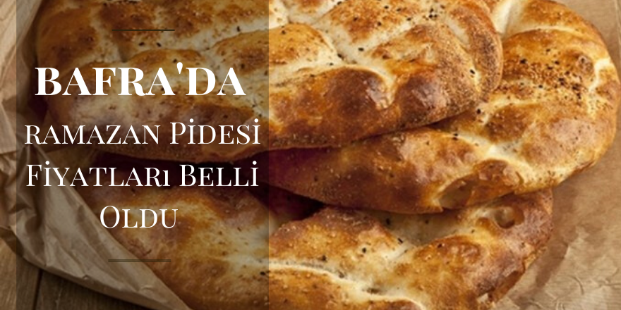 Bafra'da Ramazan Pidesi Fiyatları Belli Oldu