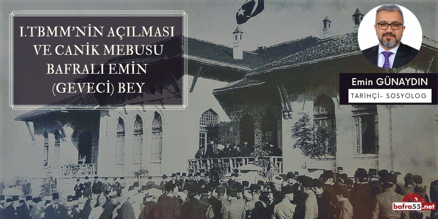 I.TBMM’NİN AÇILMASI VE CANİK MEBUSU BAFRALI EMİN (GEVECİ) BEY