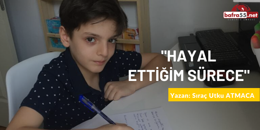 HAYAL ETTİĞİM SÜRECE...